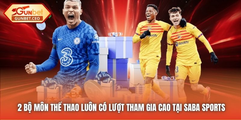 2 bộ môn thể thao luôn có lượt tham gia cao tại Saba Sports