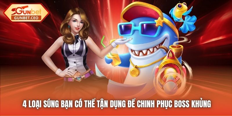 4 loại súng bạn có thể tận dụng để chinh phục boss khủng