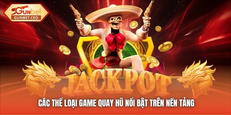 Các thể loại game quay hũ nổi bật trên nền tảng