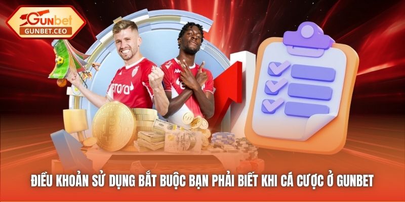 Điều khoản Sử dụng bắt buộc bạn phải biết khi cá cược ở Gunbet