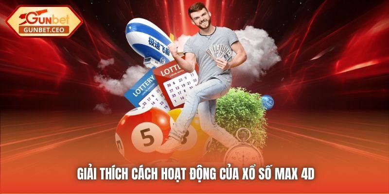 Giải thích cách hoạt động của xổ số Max 4D