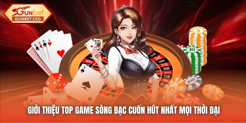 Giới thiệu top game sòng bạc cuốn hút nhất mọi thời đại