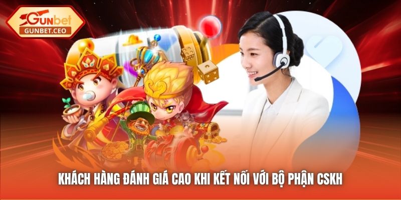 Khách hàng đánh giá cao khi kết nối với bộ phận CSKH