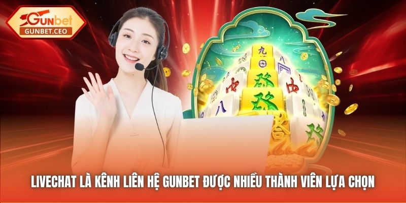 Livechat là kênh liên hệ Gunbet được nhiều thành viên lựa chọn