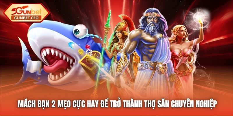 Mách bạn 2 mẹo cực hay để trở thành thợ săn chuyên nghiệp