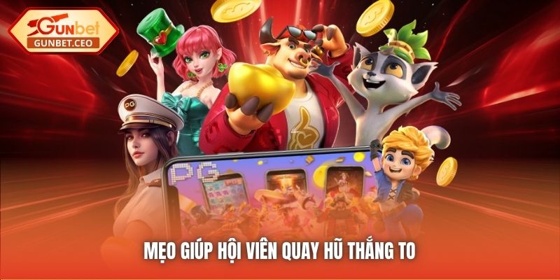 Mẹo giúp hội viên quay hũ thắng to
