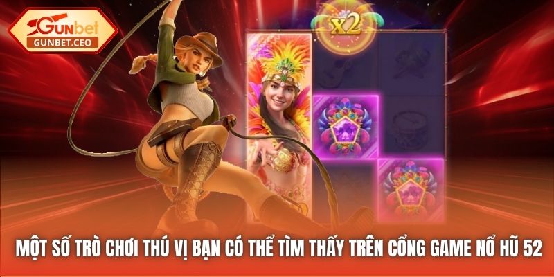 Một số trò chơi thú vị bạn có thể tìm thấy trên cổng game Nổ Hũ 52