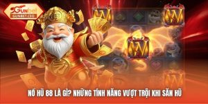 Nổ Hũ 88 Là Gì? Những Tính Năng Vượt Trội Khi Săn Hũ