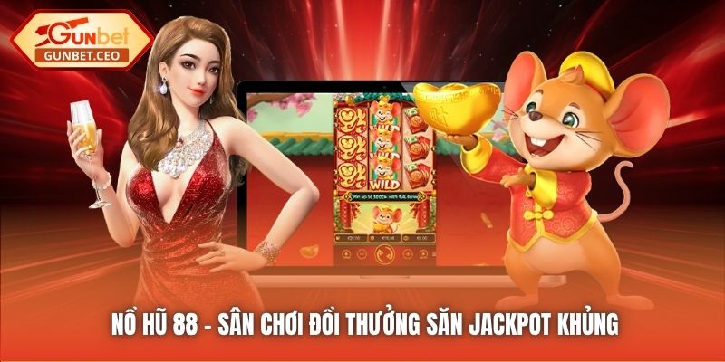Nổ Hũ 88 - Sân chơi đổi thưởng săn Jackpot khủng
