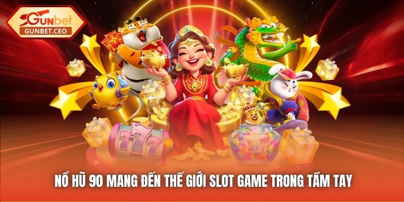 Nổ Hũ 90 mang đến thế giới slot game trong tầm tay