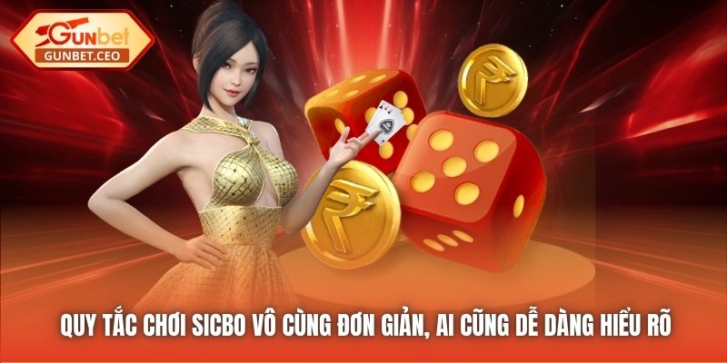 Quy tắc chơi Sicbo vô cùng đơn giản, ai cũng dễ dàng hiểu rõ