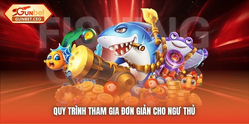 Quy trình tham gia đơn giản cho ngư thủ