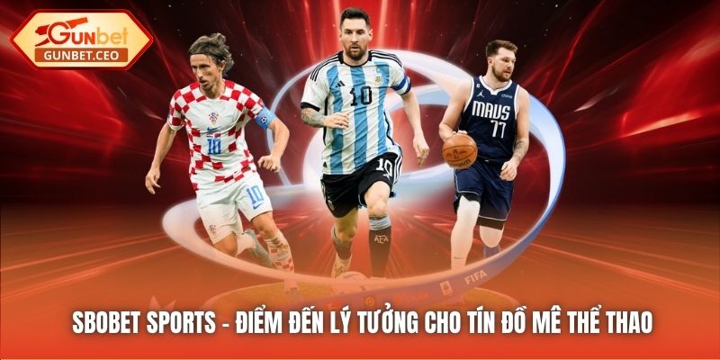 SBOBET Sports - Điểm đến lý tưởng cho tín đồ mê thể thao