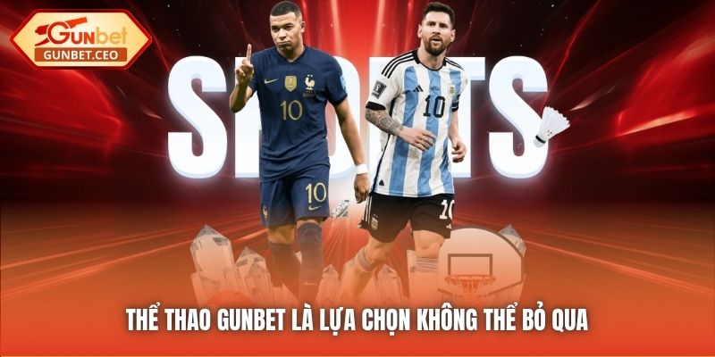 Thể Thao Gunbet là lựa chọn không thể bỏ qua