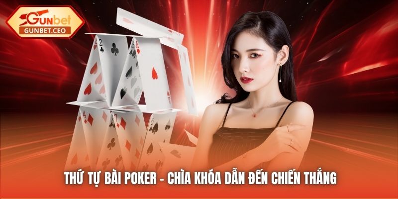 Thứ Tự Bài Poker - Chìa Khóa Dẫn Đến Chiến Thắng