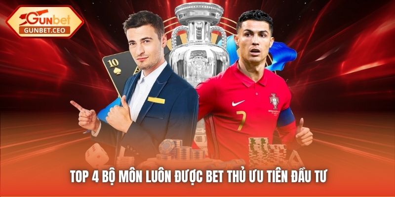 Top 4 bộ môn luôn được bet thủ ưu tiên đầu tư