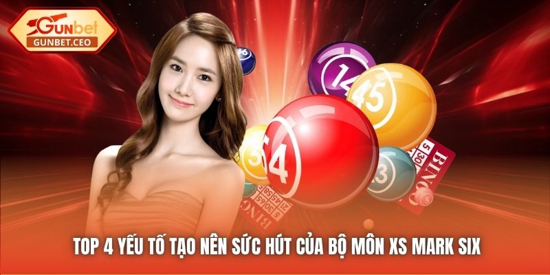 Top 4 yếu tố tạo nên sức hút của bộ môn XS Mark Six