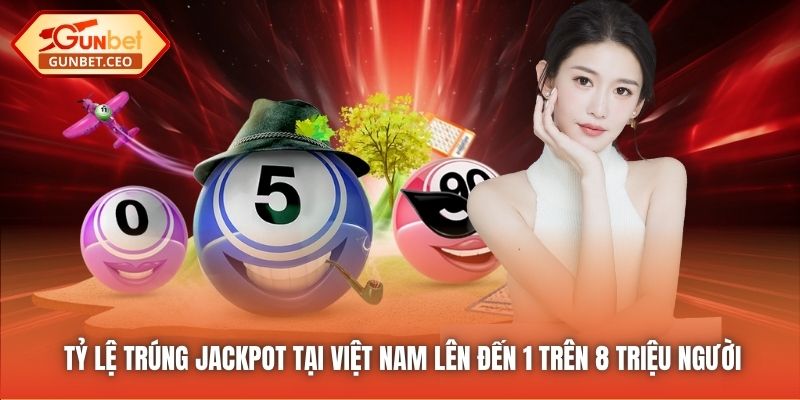 Tỷ lệ trúng Jackpot tại Việt Nam lên đến 1 trên 8 triệu người