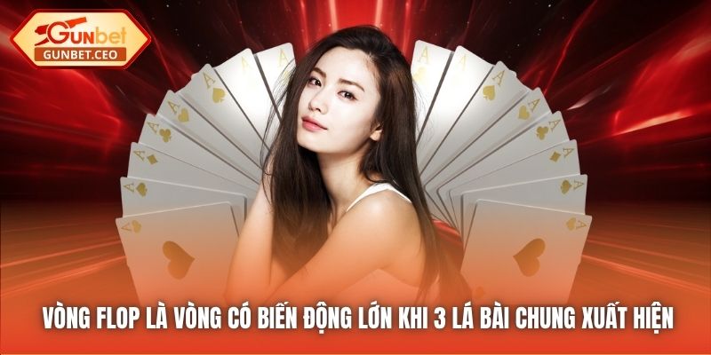 Vòng Flop là vòng có biến động lớn khi 3 lá bài chung xuất hiện