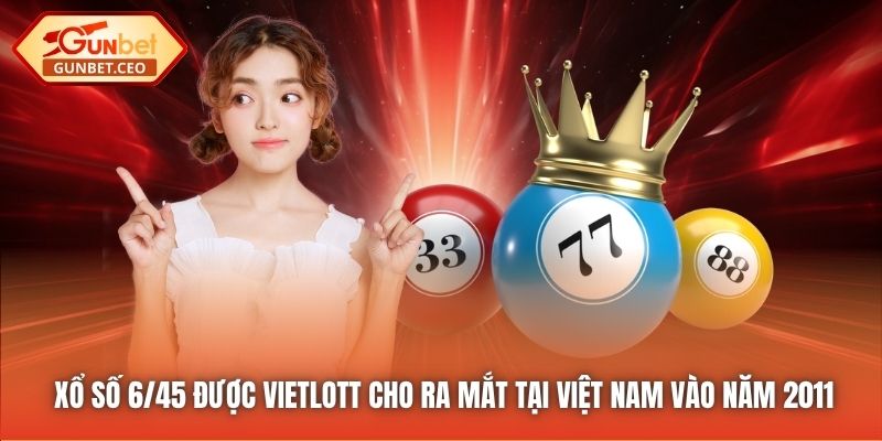 Xổ số 6/45 được Vietlott cho ra mắt tại Việt Nam vào năm 2011